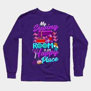 My Sewing Room Is My Happy Place Long Sleeve T-Shirt